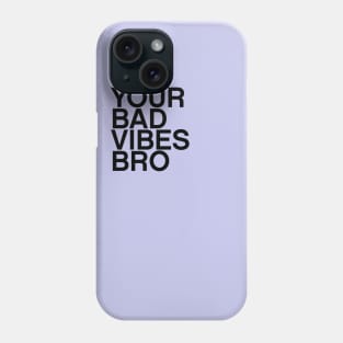 F**K your bad vibes bro quote Phone Case