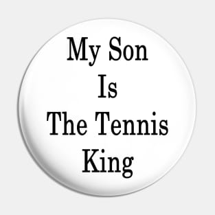 My Son Is The Tennis King Pin