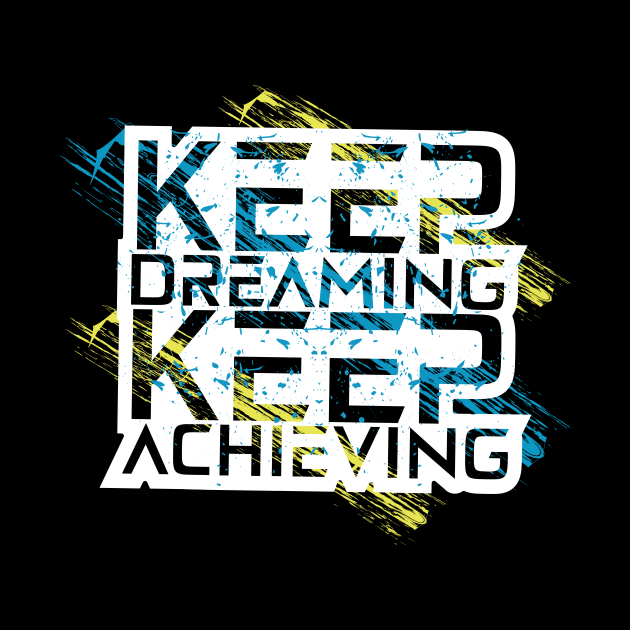 Keep Dreaming Keep Achieving by T-Shirt Attires