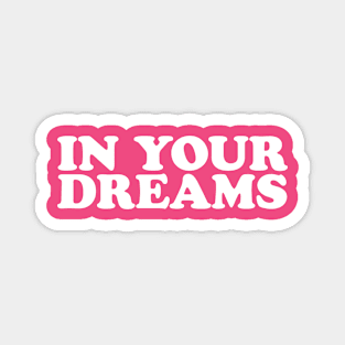 In Your Dreams - Y2K Vibes Magnet