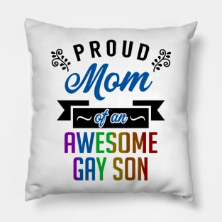 Proud Mom of an Awesome Gay Son Pillow