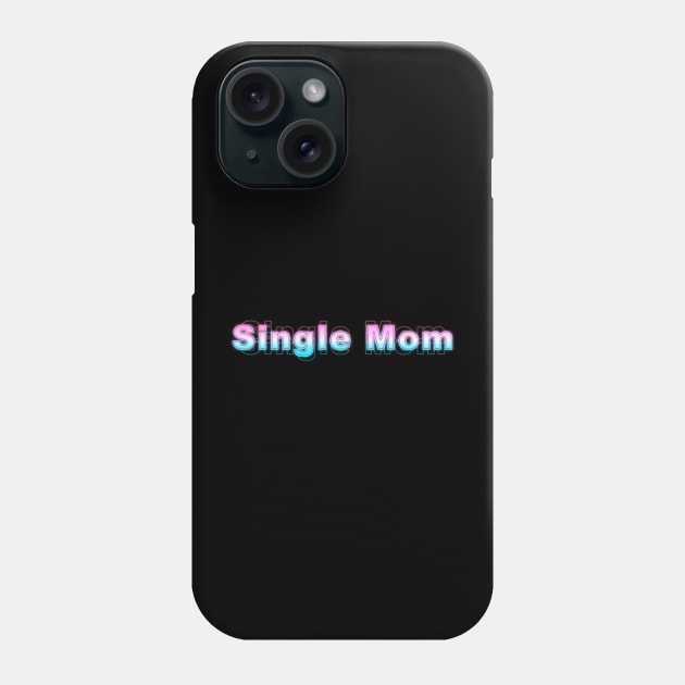 Single Mom Phone Case by Sanzida Design