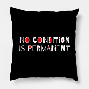 No Condition Is Permanent Quote Pillow