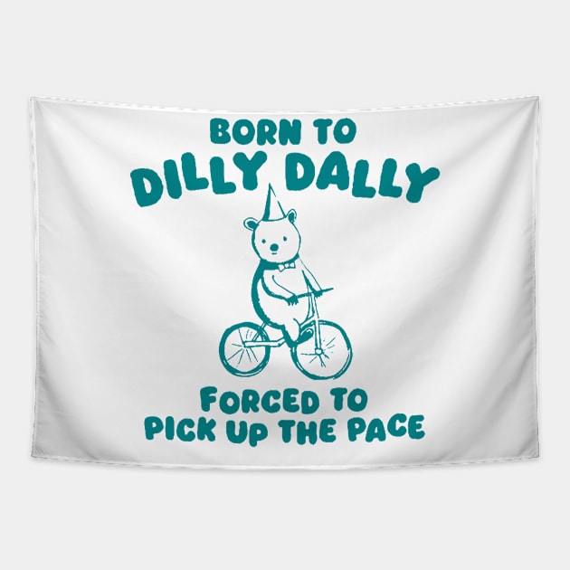 Born To Dilly Dally Forced To Pick Up The Pace Tapestry by Travis ★★★★★