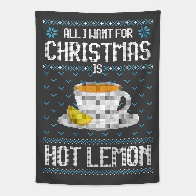 All I Want For Christmas Is Hot Lemon - Ugly Xmas Sweater For Lemon Lover Tapestry by Ugly Christmas Sweater Gift