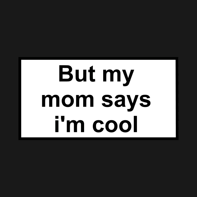 but my mom says i'm cool by ghjura