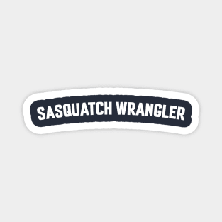 SASQUATCH WRANGLER Magnet