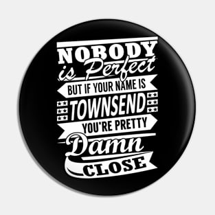 Nobody is Perfect TOWNSEND Pretty Damn Close Pin