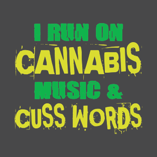 I run on cannabis, music and cuss words T-Shirt