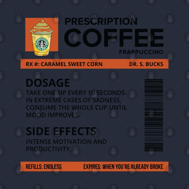 Funny Caramel Sweet Corn Frappuccino Prescription Label for medical and nursing students, nurses, doctors, and health workers who are coffee lovers by spacedowl