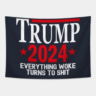 Trump 2024 Everything Woke Turns To Shit Tapestry