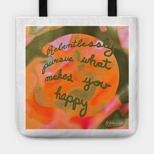 Relentlessly Pursue Happiness Tote