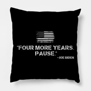 Four More Years Pause Funny Biden Quote Saying Pillow