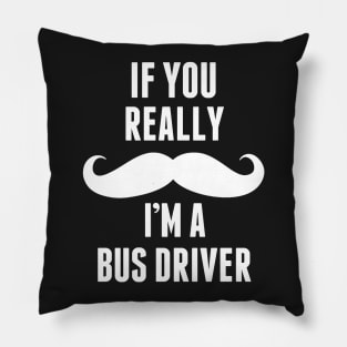 If You Really I’m A Bus Driver – T & Accessorie Pillow