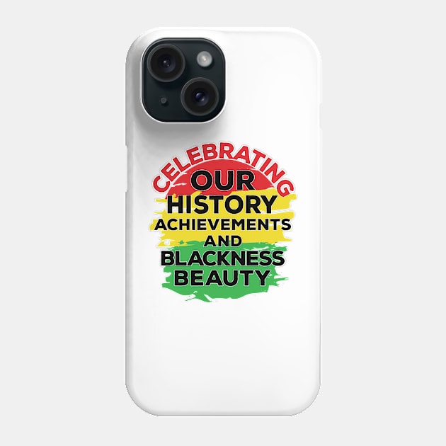 Celebrating Our Achievements and Blackness Beauty - Black history Month Phone Case by alcoshirts