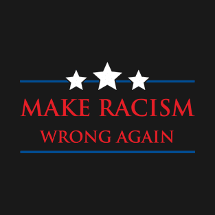 Make Racism Wrong Again T-Shirt