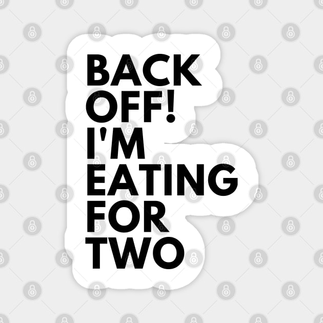 Back Off! I'm Eating For Two. Funny Pregnancy Saying. Magnet by That Cheeky Tee