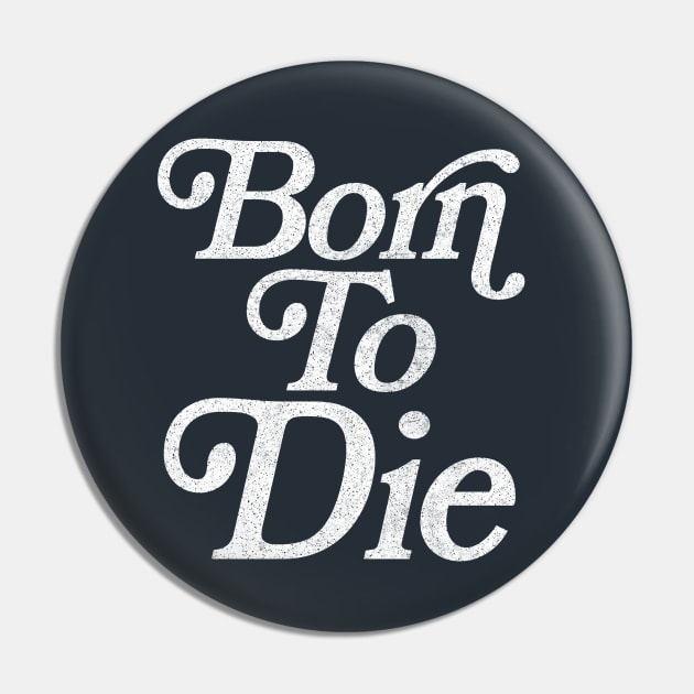 Born To Die / Retro Typography Design Pin by DankFutura