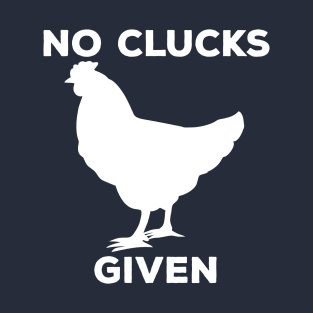 No Clucks Given T-Shirt