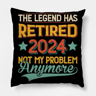 The Legend Has Retired 2024 Not My Problem Anymore Pillow