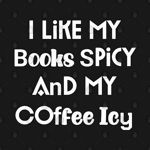 I Like My Books Spicy And My Coffee Icy by YourSelf101