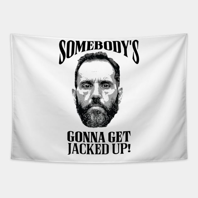 Jack Smith - Somebody's Gonna Get Jacked Up! Tapestry by Classified Shirts