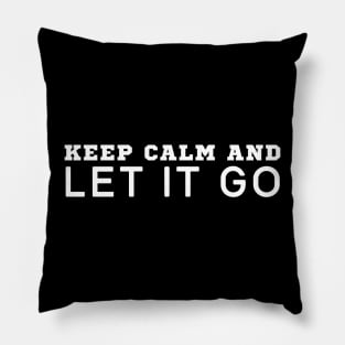 Keep Calm And Let It Go Pillow