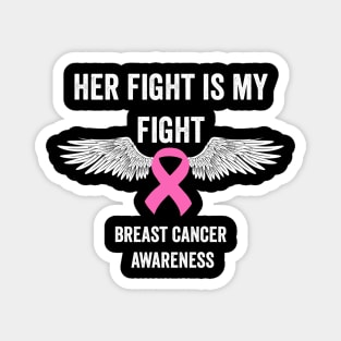 Her fight is my fight - breast cancer support Magnet