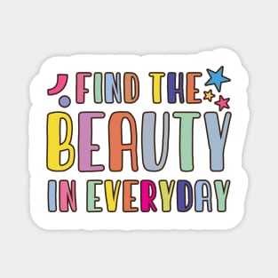 Find The Beauty In Everyday Magnet