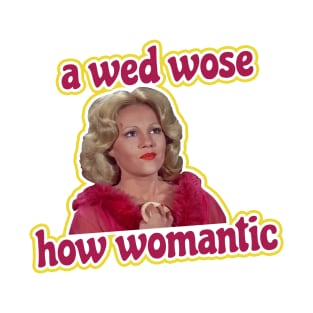 A Wed Wose. How Womantic. T-Shirt