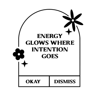 Energy glows where intention Goes. T-Shirt