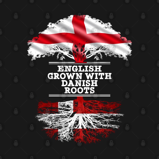 English Grown With Danish Roots - Gift for Danish With Roots From Denmark by Country Flags