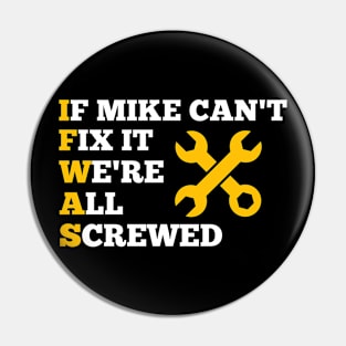 If MIKE Can't Fix it We're All Screwed Gift Pin