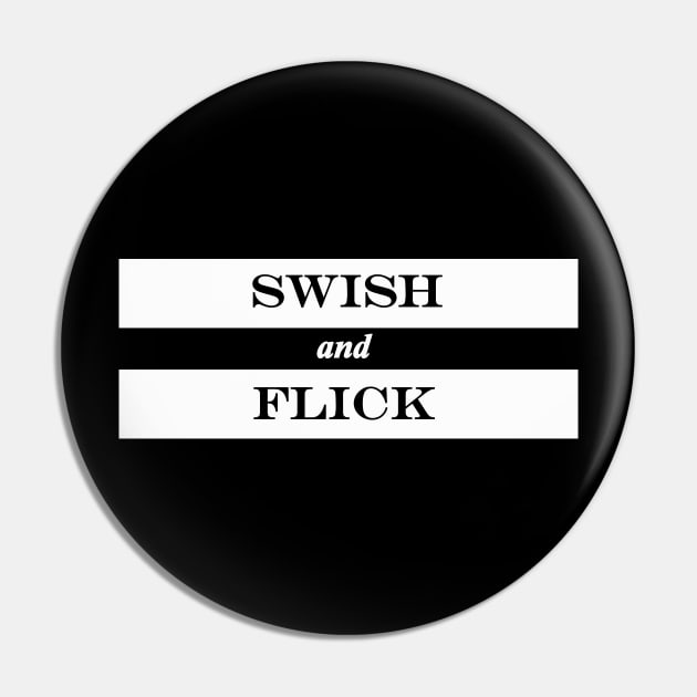 swish and flick Pin by NotComplainingJustAsking