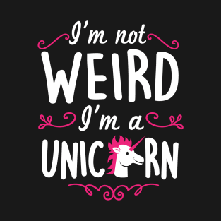 I'm not weird I'm a unicorn (white) T-Shirt