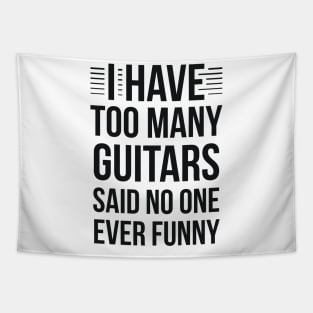 I Have Too Many Guitars Said No One Ever Funny Tapestry