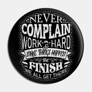 Never complain, work hard and make things happen! Pin