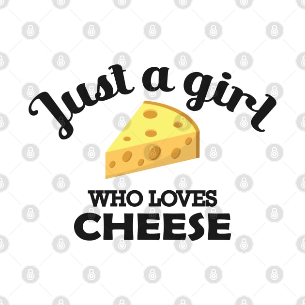 Cheese - Just a girl who loves cheese by KC Happy Shop