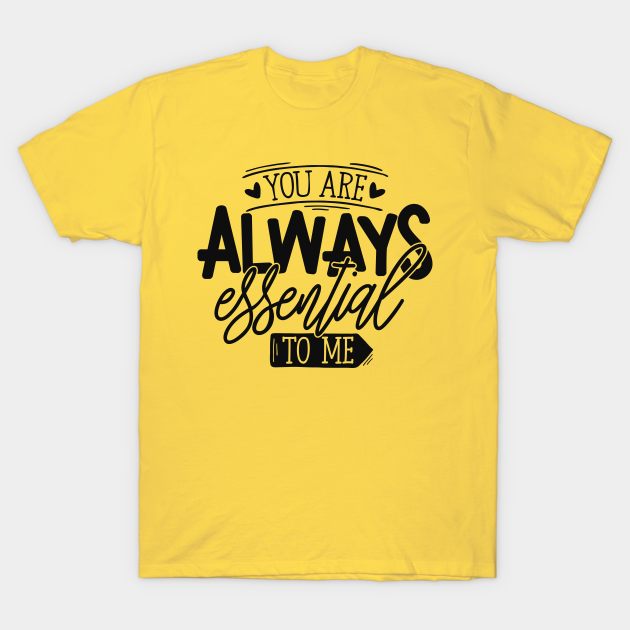 Discover You Are Always Essential To Me Mother's Day Quarantine - Mothers Day Quarantine - T-Shirt