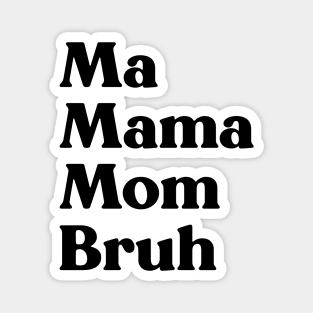 Ma Mama Mom Bruh Funny Mother's Day Magnet