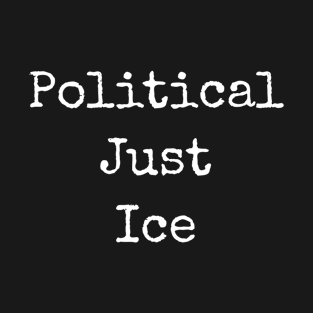 Political Just Ice T-Shirt