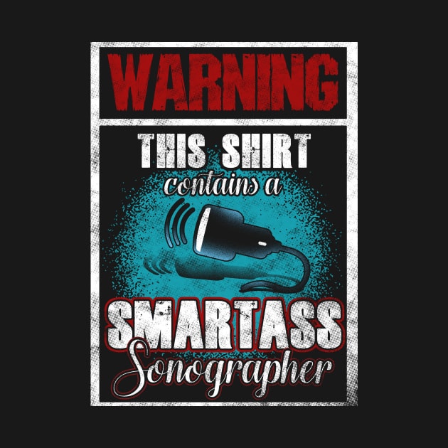 Warning This Shirt Contains A Smartass Sonographer by Gavinstees