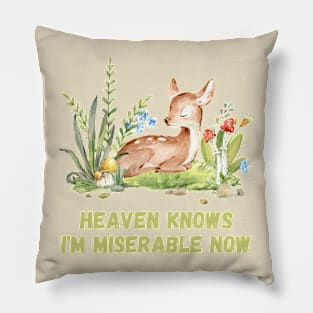 Heaven Knows I'm Miserable Now Cute Deer Pillow