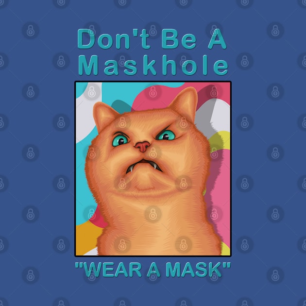 Don't be a maskhole ( Wear A Mask ) " Funny Cat Drawing " by Ghean