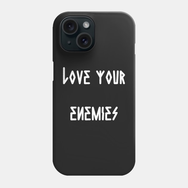 Love Your Enemies Phone Case by thecamphillips