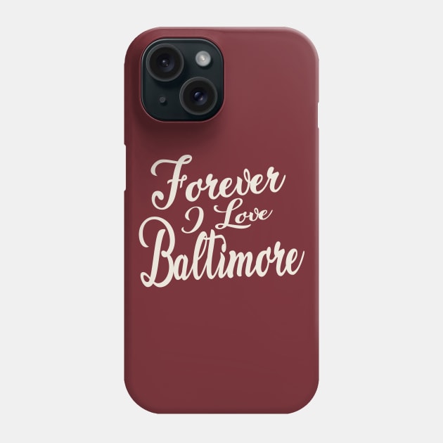 Forever i love Baltimore Phone Case by unremarkable