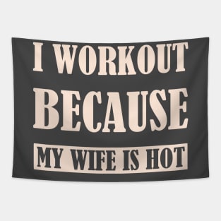 I workout because my wife is hot - SG Tapestry