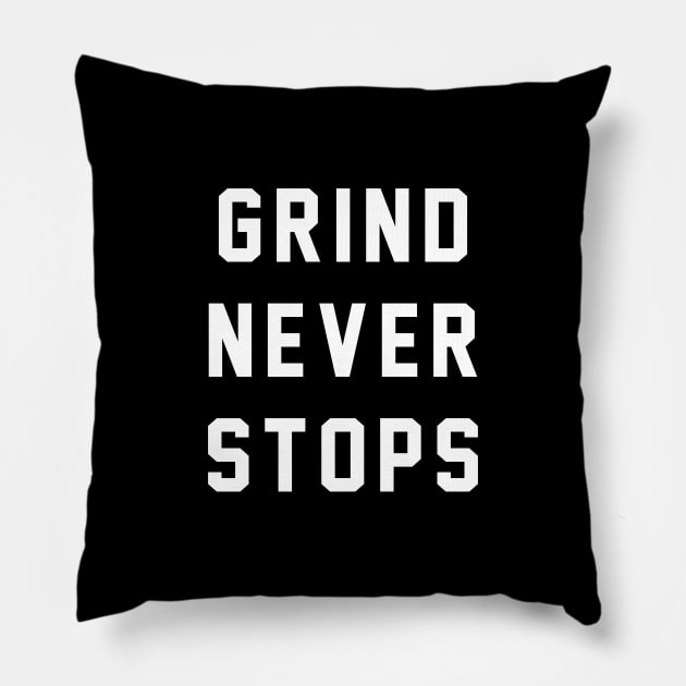 Grind Never Stops Pillow by BodinStreet