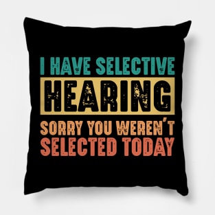 Funny Sarcastic Saying, I have Selective Hearing Pillow