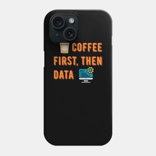 Coffee First Then Data Phone Case